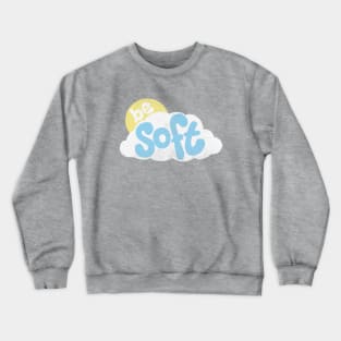 Be Soft Crewneck Sweatshirt